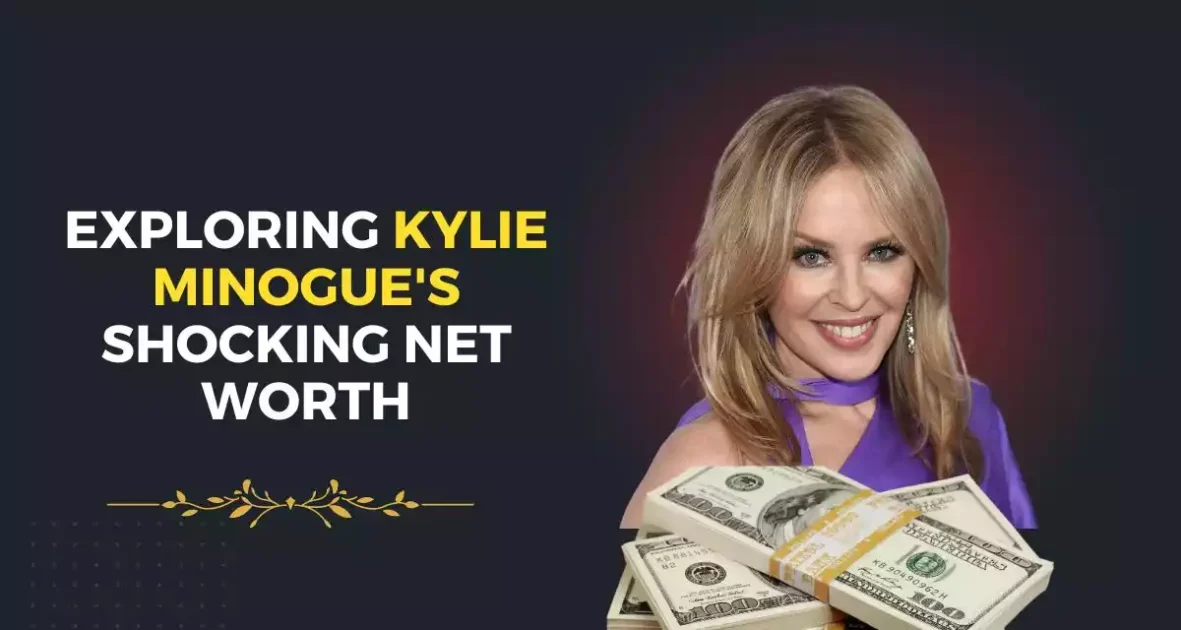 Kylie Minogue's Net Worth